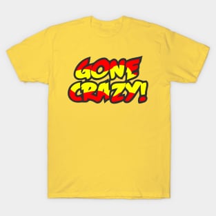 Gone Crazy! T-Shirt